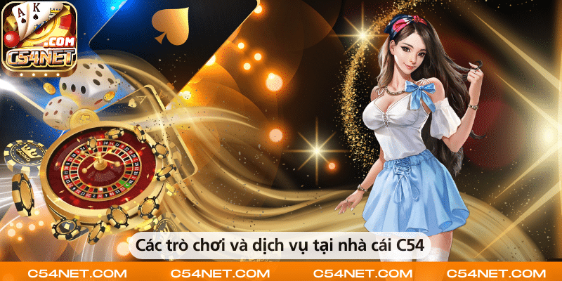 Các trò chơi và dịch vụ đa dạng tại nhà cái C54.