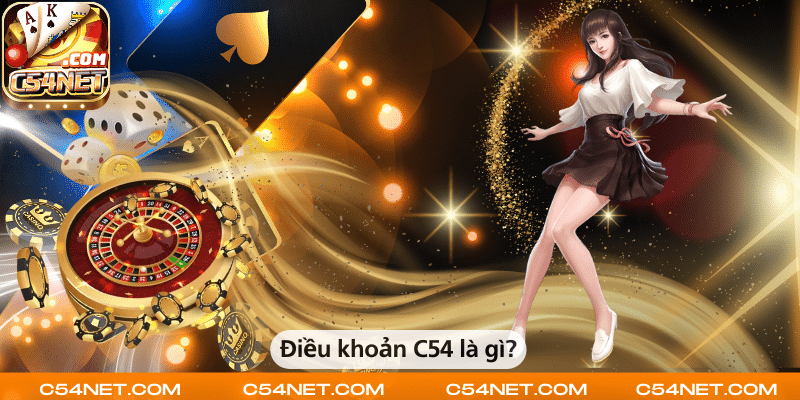 Điều khoản C54 là các quy định và chính sách mà người chơi cần tuân thủ khi tham gia cá cược tại nhà cái.